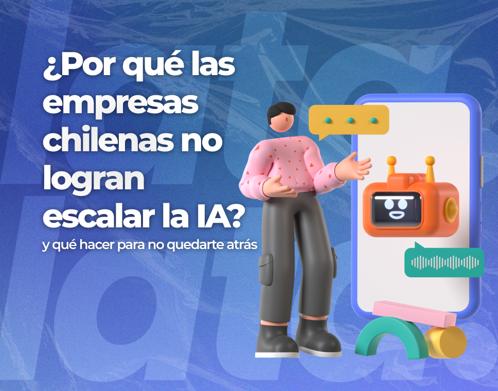 Por qué las empresas chilenas no logran escalar la IA (y qué hacer para no quedarte atrás)