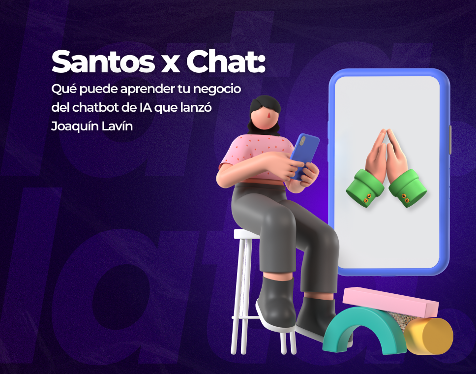 Santos x Chat: qué puede aprender tu negocio del chatbot de IA que lanzó Joaquín Lavín