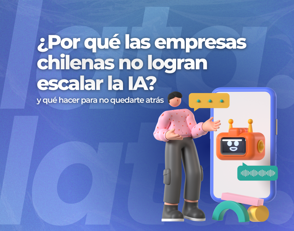 Por qué las empresas chilenas no logran escalar la IA (y qué hacer para no quedarte atrás)